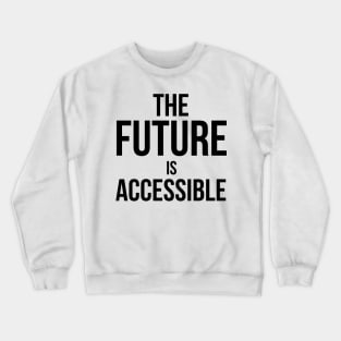 The Future is Accessible Crewneck Sweatshirt